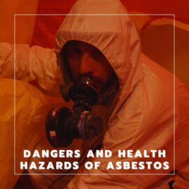 Dangers and Health Hazards of Asbestos